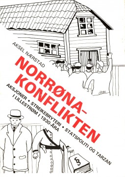 Aksel Nærstad: Norrøna-konflikten - Aksjoner, streikebryteri, statspoliti og Tarzan i Lillestrøm i 1930-åra