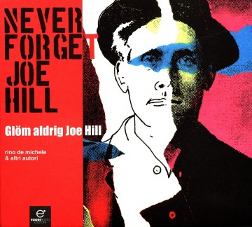 Rino de Michele (red): Never forget Joe Hill / Glöm aldrig Joe Hill 