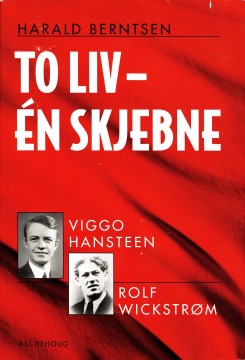 Harald Berntsen: To liv, én skjebne - Viggo Hansteen og Rolf Wickstrøm