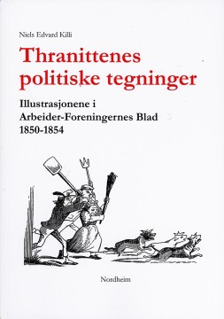 Niels Edvard Killi: Thranittenes politiske tegninger - Illustrasjonene i Arbeider-Foreningernes Blad 1850-1854