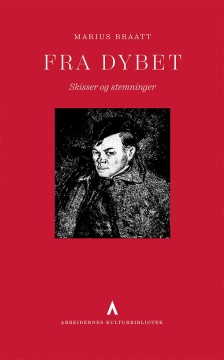 Marius Braatt: Fra Dybet - Skisser og stemninger
