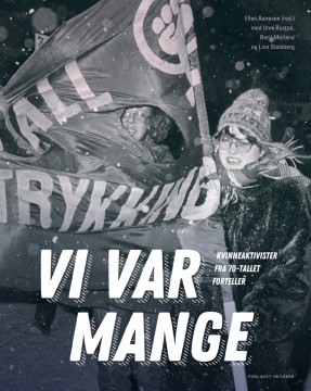 Ellen Aanesen (red), Berit Morland, Unni Rustad, Linn Stalsberg: Vi var mange - kvinneaktivister fra 70-tallet forteller