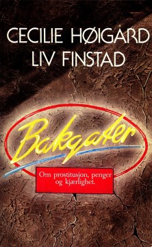 Cecilie Høigård, Liv Finstad: Bakgater - Om prostitusjoner, penger og kjærlighet