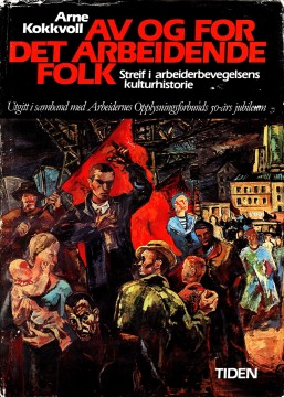Arne Kokkvoll: Av og for det arbeidende folk - Streif i arbeiderbevegelsens kulturhistorie