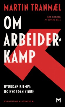Martin Tranmæl: Om arbeiderkamp - Hvordan kjempe og hvordan vinne