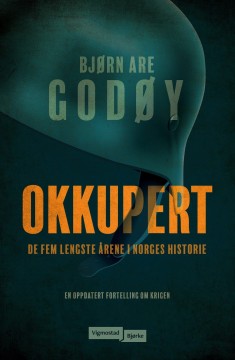 Bjørn Are Godøy: Okkupert - De fem lengste årene i Norges historie