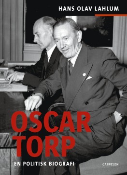 Hans Olav Lahlum: Oscar Torp - En politisk biografi
