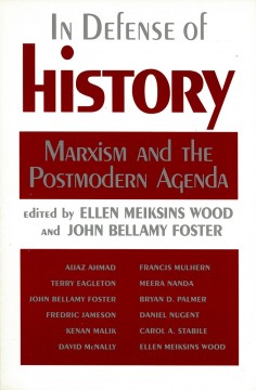 Ellen Meiksins Wood (red), John Bellamy Foster (red): In Defense of History - Marxism and the Postmodern Agenda