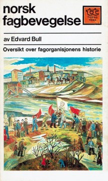 Edvard Bull d. y: Norsk fagbevegelse - Oversikt over fagorganisasjonens historie