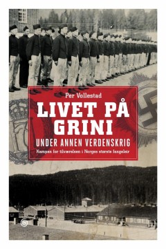 Per Vollestad: Livet på Grini under annen verdenskrig - Kampen for tilværelsen i Norges største fangeleir