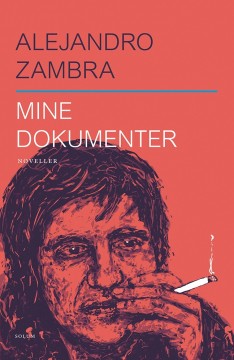 Alejandro Zambra: Mine dokumenter - Noveller