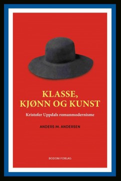 Anders M. Andersen: Klasse, kjønn og kunst - Kristofer Uppdals romanmodernisme