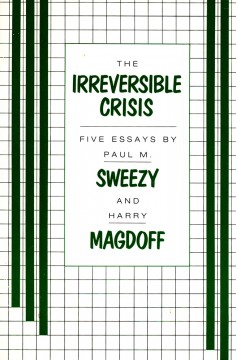 Paul M. Sweezy, Harry Magdoff: The Irreversible Crisis