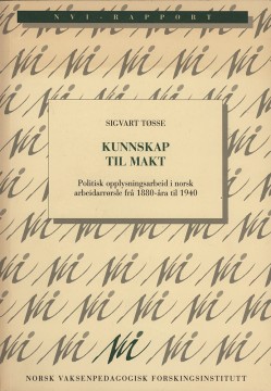 Sigvart Tøsse: Kunnskap til makt - Politisk opplysningsarbeid i norsk arbeidarrørsle frå 1880-åra til 1940