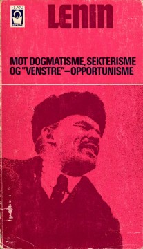 Lenin: Mot dogmatisme, sekterisme og «venstre»-opportunisme