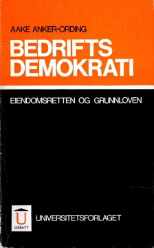 Aake Anker-Ording: Bedriftsdemokrati - Eiendomsretten og Grunnloven