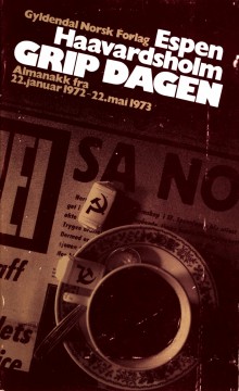 Espen Haavardsholm: Grip dagen - Almanakk fra 22. januar 1972 - 22. mai 1973