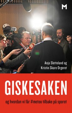 Anja Sletteland, Kristin Skare Orgeret: Giskesaken - Og hvordan vi får #metoo tilbake på sporet
