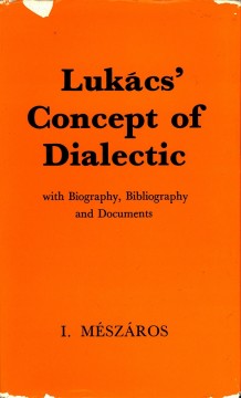 István Mészáros: Lukacs' Concept of Dialectic 