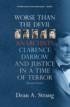 Dean A. Strang: Worse Than the Devil - Anarchists, Clarence Darrow, and Justice in a Time of Terror