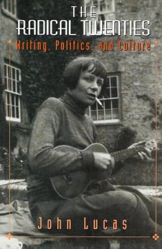 John Lucas: The Radical Twenties: Writing, Politics and Culture 