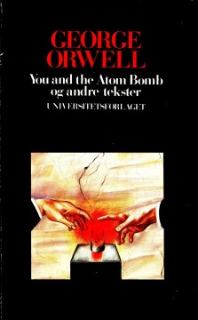 George Orwell: You and the Atom Bomb og andre tekster