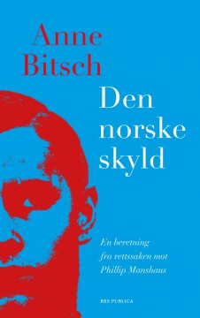 Anne Bitsch: Den norske skyld - En beretning fra rettssaken mot Philip Manshaus