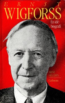 Arne Helldén: Ernst Wigforss - En idébiografi