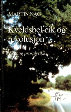 Martin Nag: Kveldsbel-eik og revolusjon - Dikt og prosalyrikk