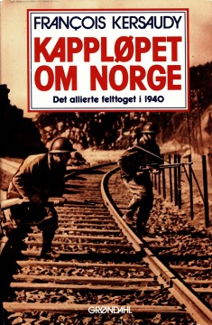 Francois Kersaudy: Kappløpet om Norge - Det allierte felttoget i 1940