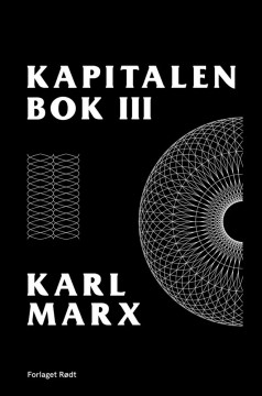 Karl Marx: Kapitalen - Tredje bok: Den kapitalistiske produksjonens totalprosess