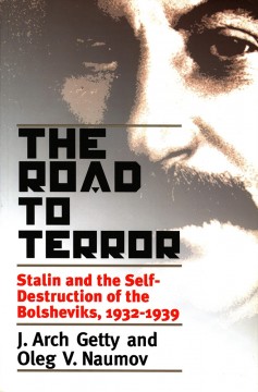 J. Arch Getty, Oleg V. Naumov: The Road to Terror - Stalin and the Self-Destruction of the Bolsheviks, 1932-1939