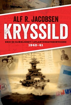 Alf R. Jacobsen: Kryssild - Krig og kjærlighet i Atlanterhavskonvoiene 1940-41