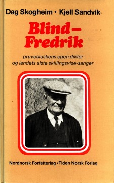 Dag Skogheim, Kjell Sandvik: Blind-Fredrik - Gruvesluskens egen dikter og landets siste skillingsvisesanger