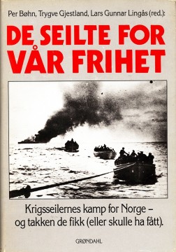Diverse forfattere: De seilte for vår frihet - Krigsseilernes kamp for Norge og takken de ikke fikk