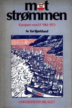 Tor Bjørklund: Mot strømmen - Kampen mot EF 1961-1972