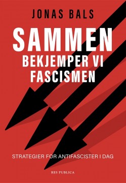 Jonas Bals: Sammen bekjemper vi fascismen - Strategier for antifascister i dag