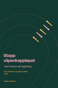 Roy Pedersen (red), Sigurd Allern (red): Stopp våpenkappløpet - Uten fred er alt ingenting