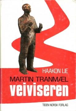 Haakon Lie: Martin Tranmæl - Veiviseren