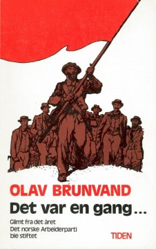 Olav Brunvand: Det var en gang... Glimt fra det året Det Norske Arbeiderparti ble stiftet