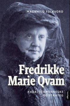 Magnhild Folkvord: Fredrikke Marie Qvam - Rabaldermenneske og strateg