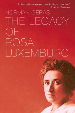 Norman Geras: The Legacy of Rosa Luxemburg