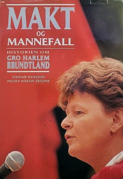Steinar Hansson, Ingolf Håkon Teigene: Makt og mannefall - Historien om Gro Harlem Brundtland