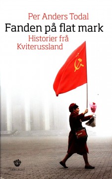 Per Anders Todal: Fanden på flat mark - Historier frå Kviterussland