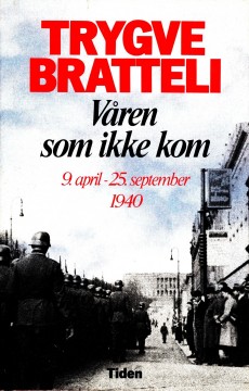Trygve Bratteli: Våren som ikke kom - 9. april-25. september 1940