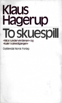 Klaus Hagerup: To skuespill - Alice i underverdenen - Kuler i solnedgangen