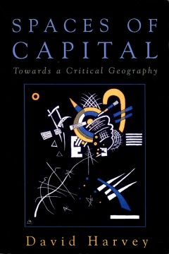 David Harvey: Spaces of Capital - Towards a Critical Geography