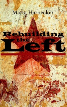 Marta Harnecker: Rebuilding the Left
