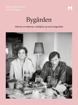Mirjam Sorge Folkvord, Brian Cliff Olguin: Bygården - Historier om drømmer, virkelighet og norsk boligpolitikk