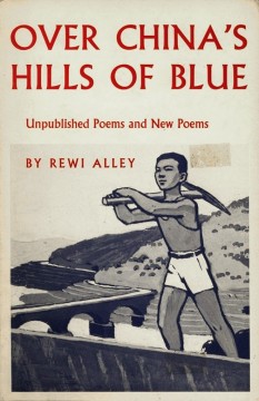 Rewi Alley: Over China's Hills of Blue - Unpublished Poems and New Poems